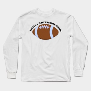 Football is my Favorite Season Long Sleeve T-Shirt